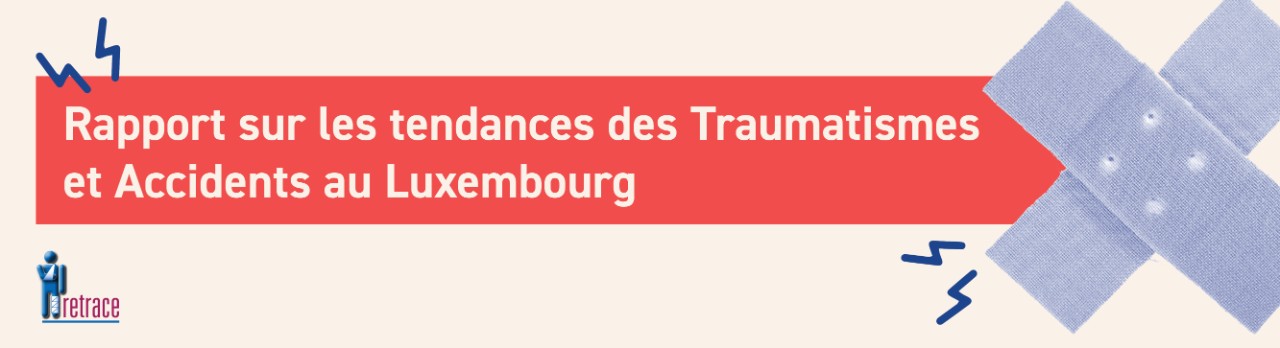 RETRACE: Rapport sur les tendances des Traumatismes et Accidents au Luxembourg